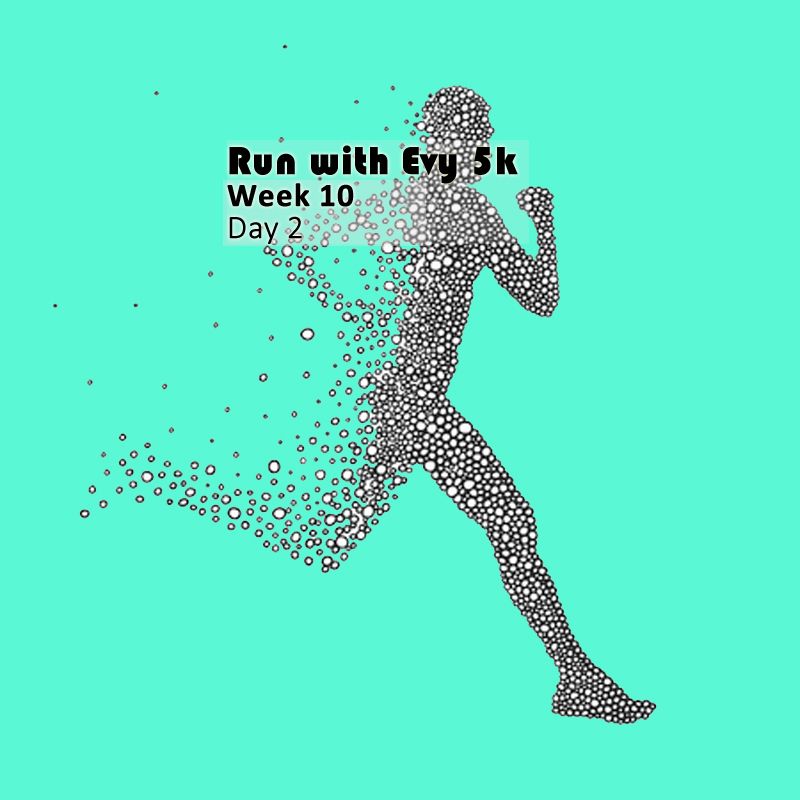 Run with Evy 5k - week 10 - day 2
