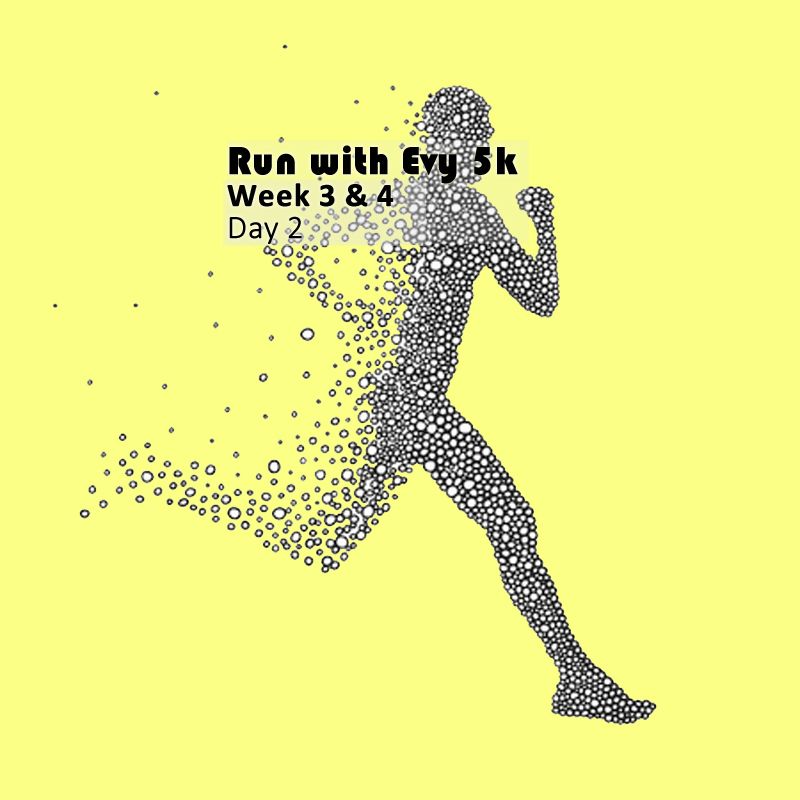 Run with Evy 5k - week 3 and 4 - day 2