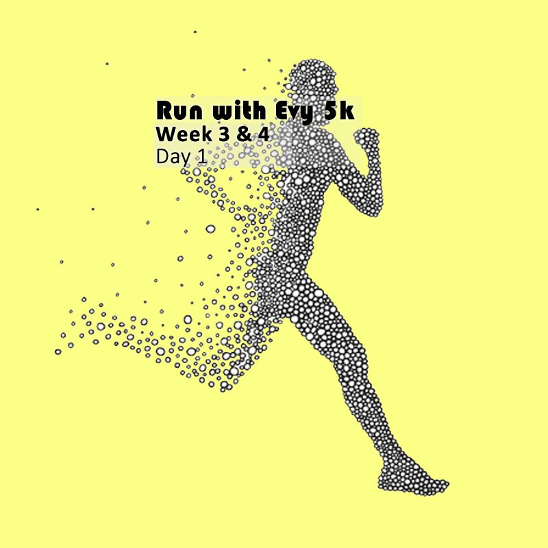 Run with Evy 5k - week 3 and 4 - day 1
