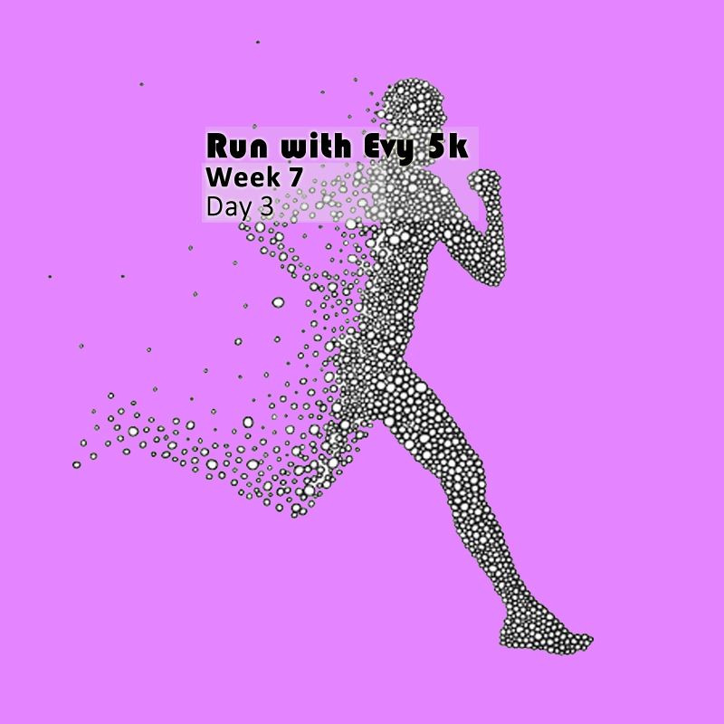 Run with Evy 5k - week 7 - day 3