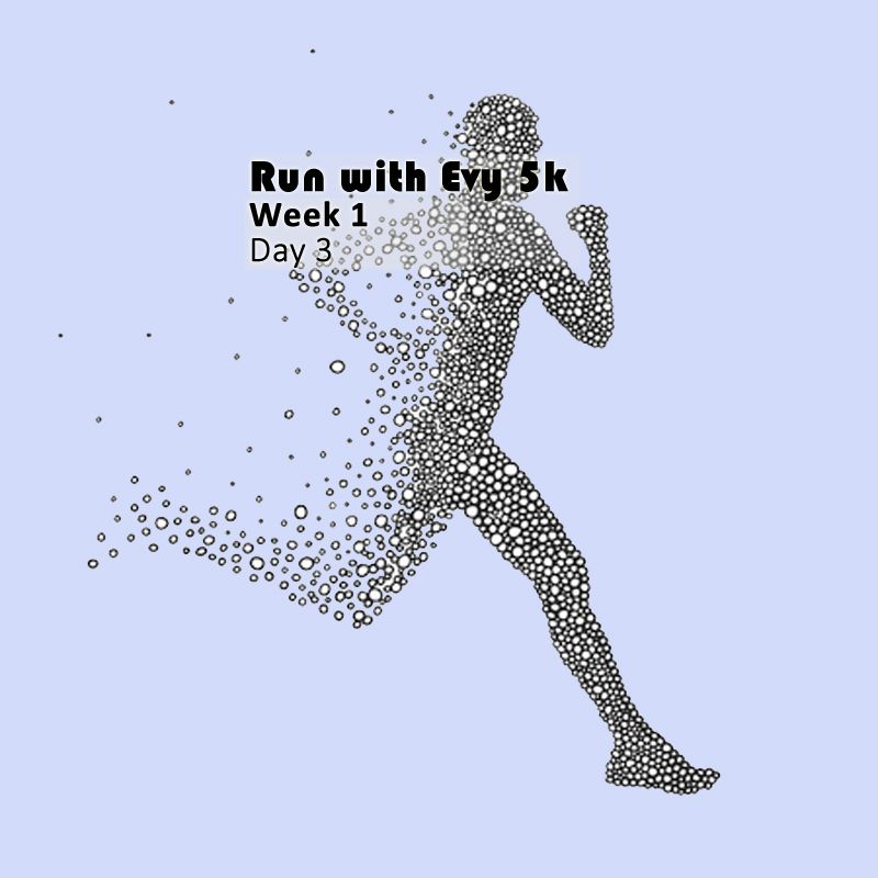 Run with Evy 5k - week 1 - day 3
