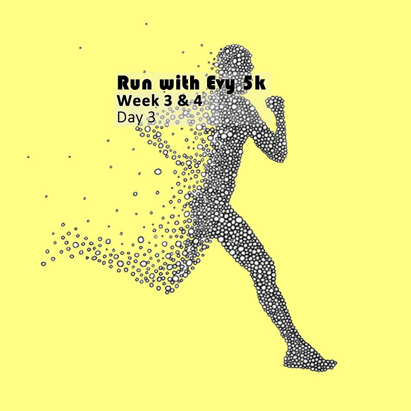 Run with Evy 5k - week 3 and 4 - day 3